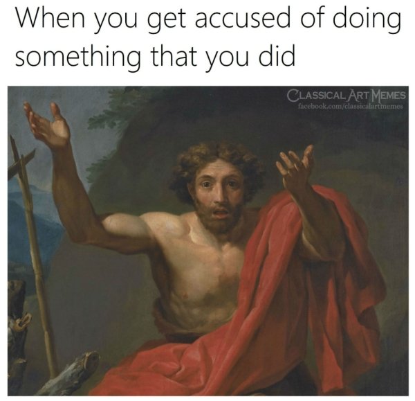 classical art memes - When you get accused of doing something that you did Classical Art Memes facebook.comclassicalartmemes
