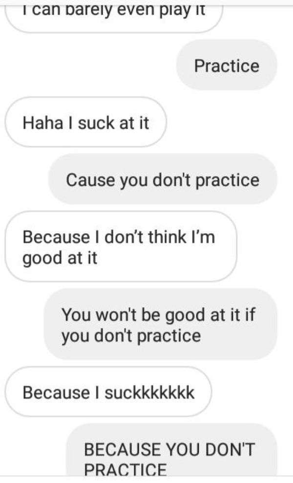 number - I can barely even play it Practice Haha I suck at it Cause you don't practice Because I don't think I'm good at it You won't be good at it if you don't practice Because I suckkkkkkk Because You Don'T Practice