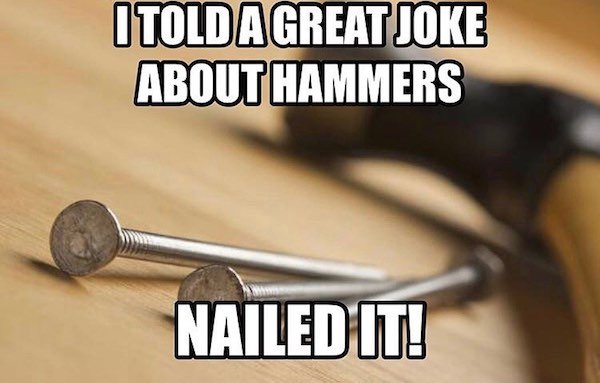 angle - I Told A Great Joke About Hammers Nailed It!