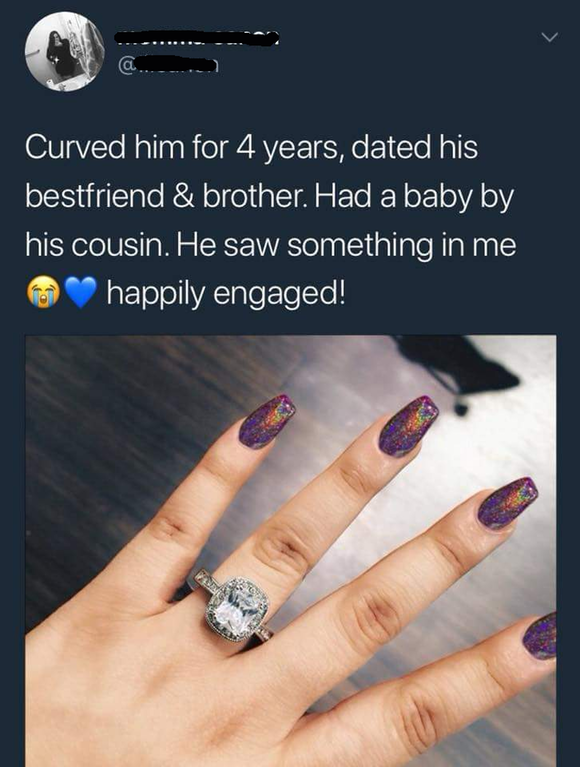 curved him for 4 years dated his best friend - Curved him for 4 years, dated his bestfriend & brother. Had a baby by his cousin. He saw something in me happily engaged!