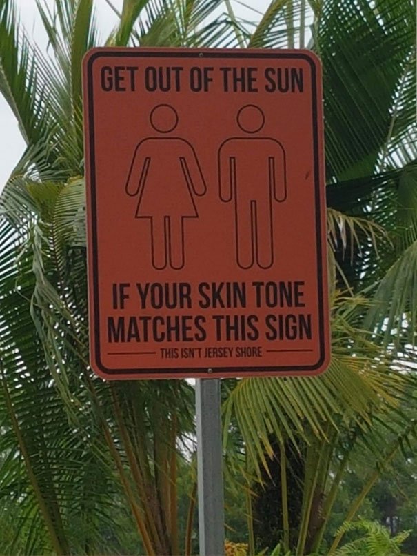 get out of the sun if your skin tone matches this sign - Get Out Of The Sun O O If Your Skin Tone Matches This Sign This Isn'T Jersey Shore