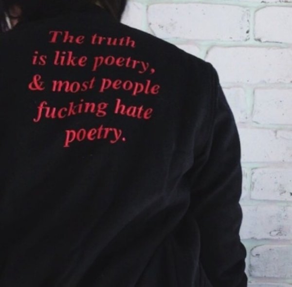t shirt - The truth is poetry, & most people fucking hate poetry.