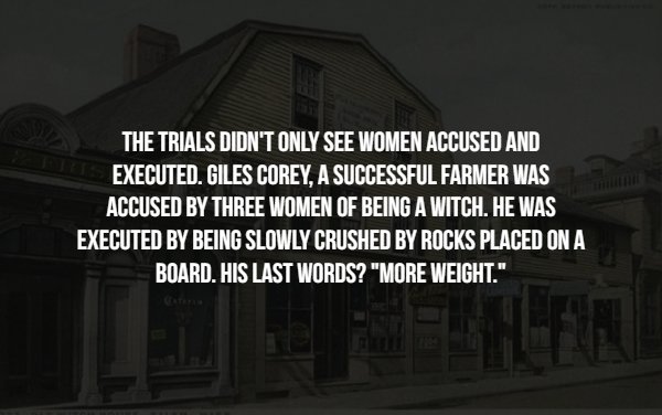 landmark - The Trials Didn'T Only See Women Accused And Executed. Giles Corey, A Successful Farmer Was Accused By Three Women Of Being A Witch. He Was Executed By Being Slowly Crushed By Rocks Placed On A Board. His Last Words? "More Weight."