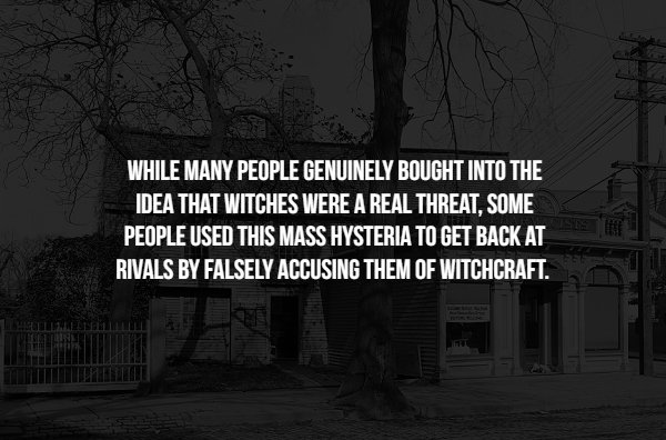 monochrome photography - While Many People Genuinely Bought Into The Idea That Witches Were A Real Threat, Some People Used This Mass Hysteria To Get Back At Rivals By Falsely Accusing Them Of Witchcraft.