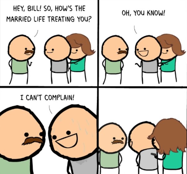 cyanides and happiness - Hey, Bill! So, How'S The Married Life Treating You? Oh, You Know! I Can'T Complain!