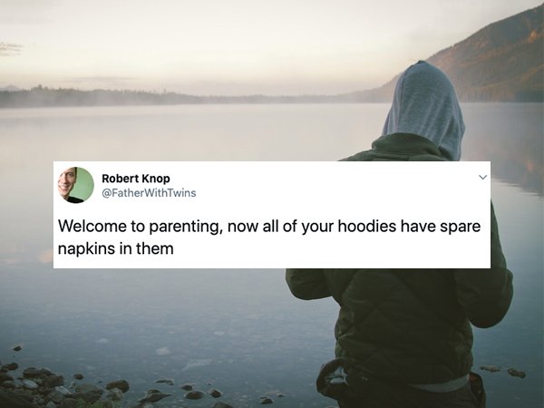 thoughts on being a man - Robert Knop WithTwins Welcome to parenting, now all of your hoodies have spare napkins in them