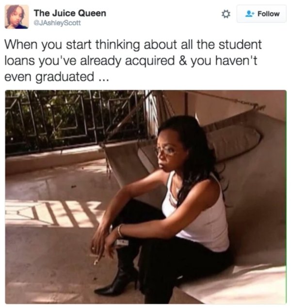 you re the only one single - Th The Juice Queen Scott When you start thinking about all the student loans you've already acquired & you haven't even graduated ...