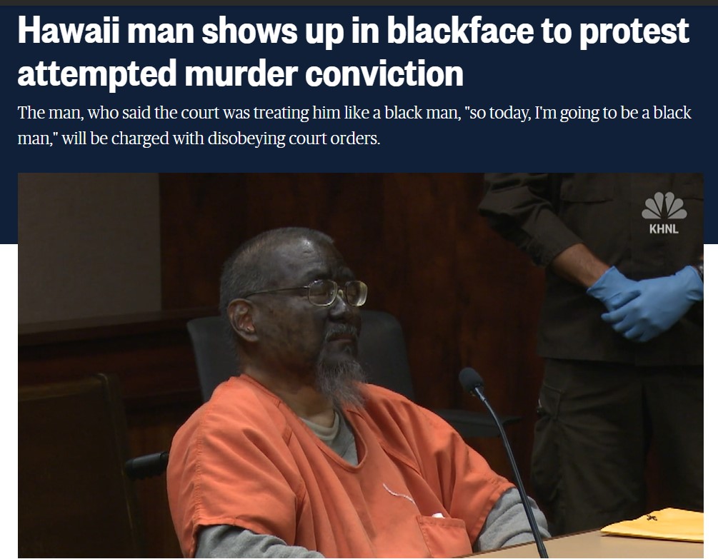hawaii man blackface - Hawaii man shows up in blackface to protest attempted murder conviction The man, who said the court was treating him a black man, "so today, I'm going to be a black man," will be charged with disobeying court orders. Khnl