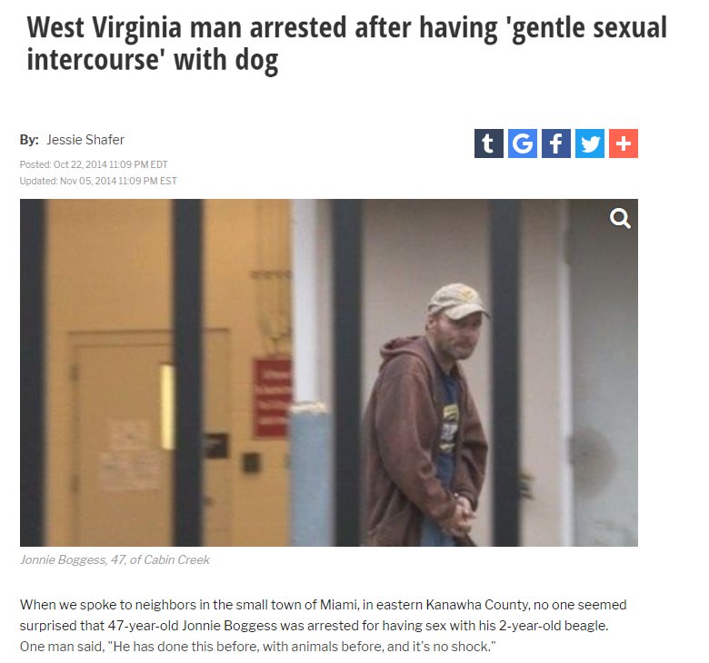 West Virginia man arrested after having 'gentle sexual intercourse' with dog By Jessie Shafer tGf Posted Edt Updated Est Jonnie Boggess, 47, of Cabin Creek When we spoke to neighbors in the small town of Miami, in eastern Kanawha County, no one seemed…