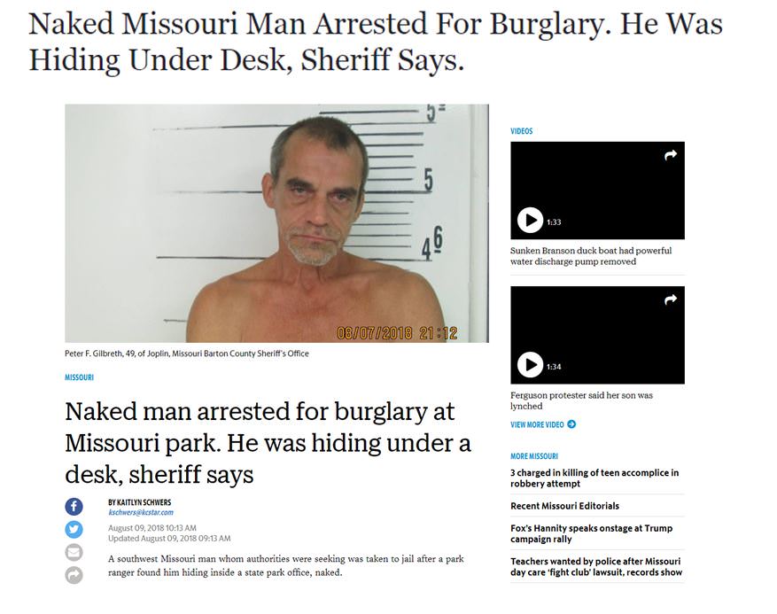 muscle - Naked Missouri Man Arrested For Burglary. He Was Hiding Under Desk, Sheriff Says. Videos Sunken Branson duck boat had powerful water discharge pump removed 08072018 Peter F. Gilbreth, 49, of Joplin, Missouri Barton County Sheriff's Office Missour