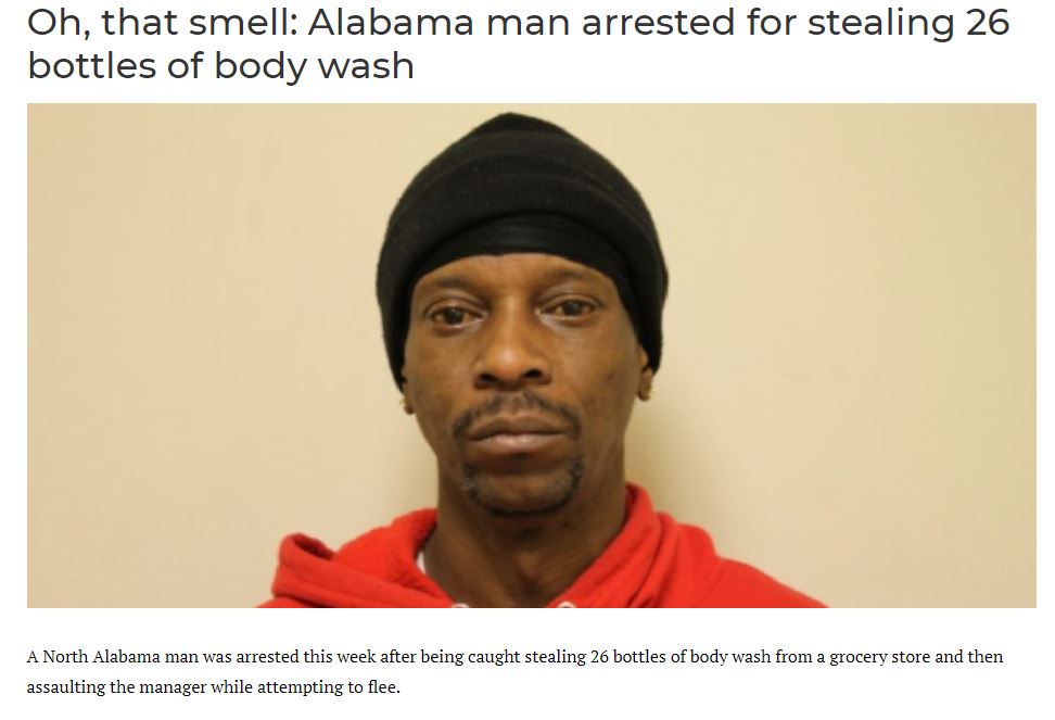 photo caption - Oh, that smell Alabama man arrested for stealing 26 bottles of body wash A North Alabama man was arrested this week after being caught stealing 26 bottles of body wash from a grocery store and then assaulting the manager while attempting t