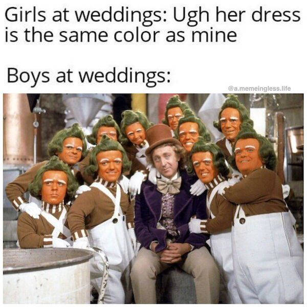 willy wonka & the chocolate factory oompa loompa - Girls at weddings Ugh her dress is the same color as mine Boys at weddings .memeingless.life