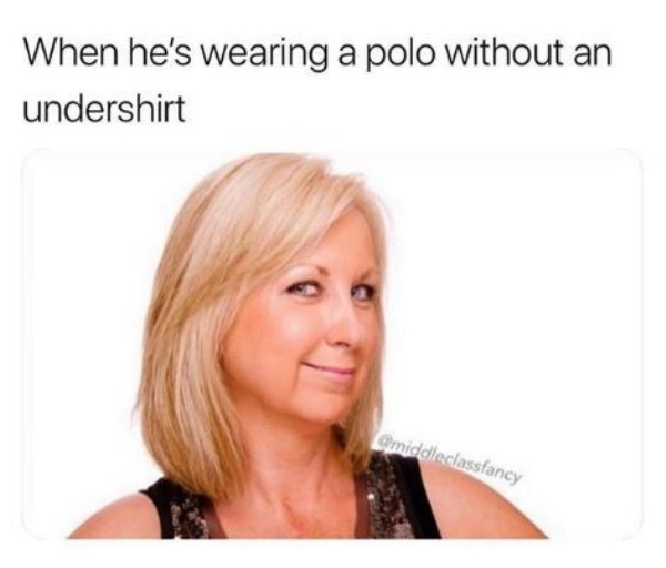 middle class fancy instagram - When he's wearing a polo without an undershirt Omiddleclassfancy