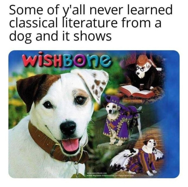 kids for character choices count - Some of y'all never learned classical literature from a dog and it shows WISHBone