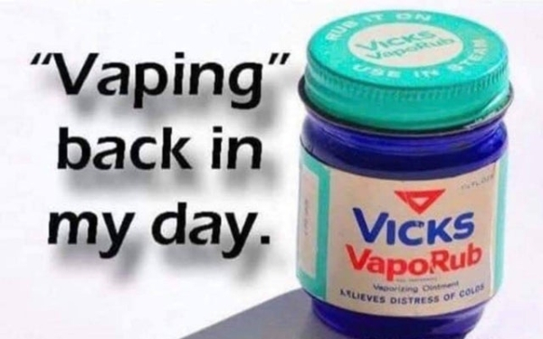 vicks memes - "Vaping" back in my day. Vicks VapoRub Muel Ueves Distress Ness Of Cola