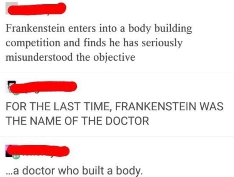 frankenstein enters a bodybuilding competition - Frankenstein enters into a body building competition and finds he has seriously misunderstood the objective For The Last Time, Frankenstein Was The Name Of The Doctor ...a doctor who built a body.