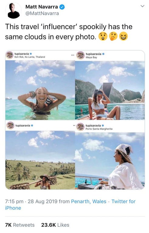 same clouds in every - Matt Navarra This travel 'influencer' spookily has the same clouds in every photo s tupisaravia Koh Rok, Ko Lanta, Thailand tupisaravia Maya Bay 09 tupisaravia o tupisaravia o Porto Santa Margherita from Penarth, Wales Twitter for i