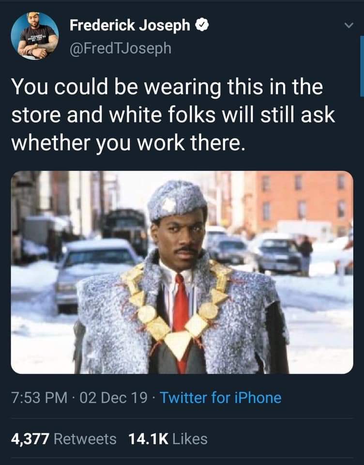 eddie murphy coming to america - Frederick Joseph TJoseph You could be wearing this in the store and white folks will still ask whether you work there. 02 Dec 19. Twitter for iPhone 4,377