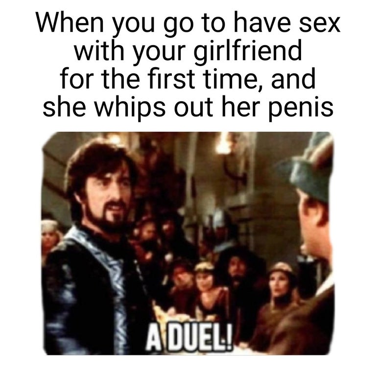 duel meme - When you go to have sex with your girlfriend for the first time, and she whips out her penis A Duel!