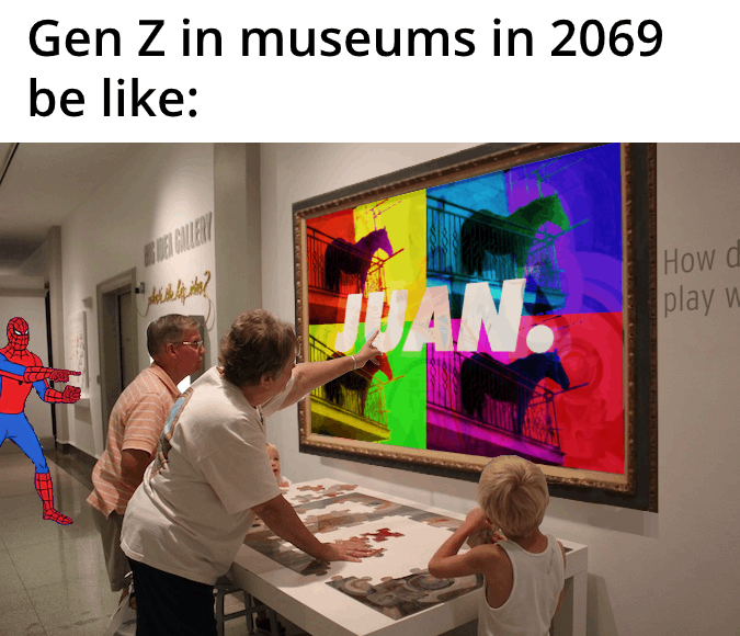 art exhibition - Gen Z in museums in 2069 be Juan. How d play w