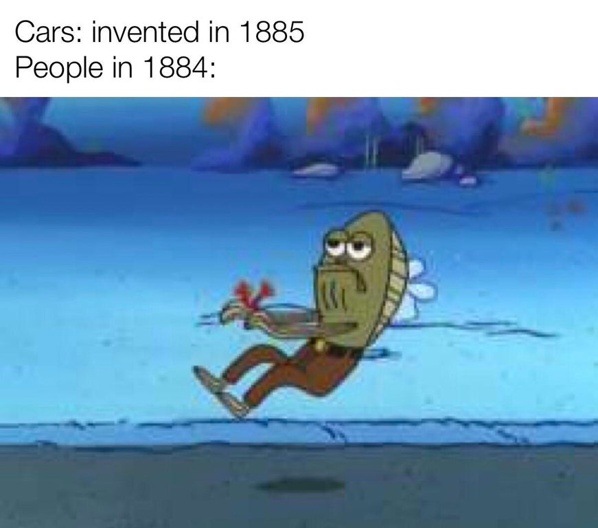 come over my parents aren t home - Cars invented in 1885 People in 1884