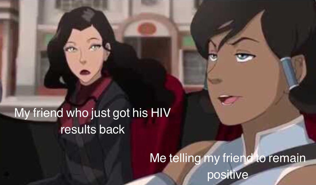 avatar korra girls - My friend who just got his Hiv results back Me telling my friend to remain positive