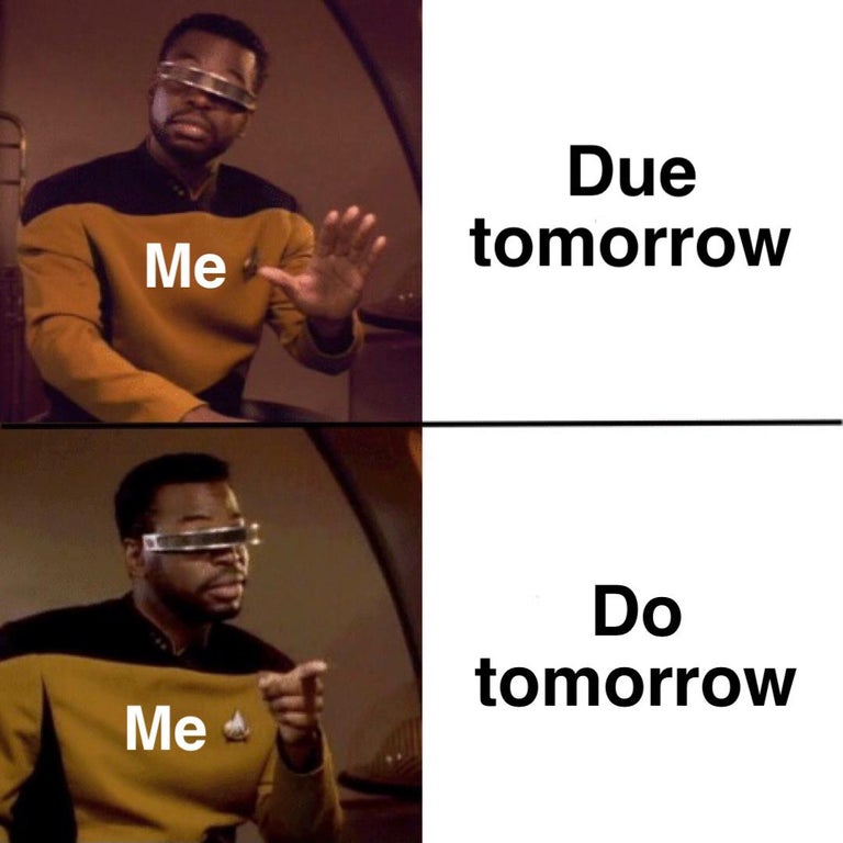 data star trek memes - Due tomorrow Me Do tomorrow Me