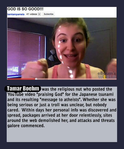 People keep referring to this nut as Pamela Foreman. That was just a pseudonym which got some poor family in Florida harassed. Her real name, as reported in all updated stories, is Tamar Boehm. People also believed her cop-out "Poe" claim, really being an "Athiest". False. She is a graduate of Biola Christian University and Sunday School Teacher.