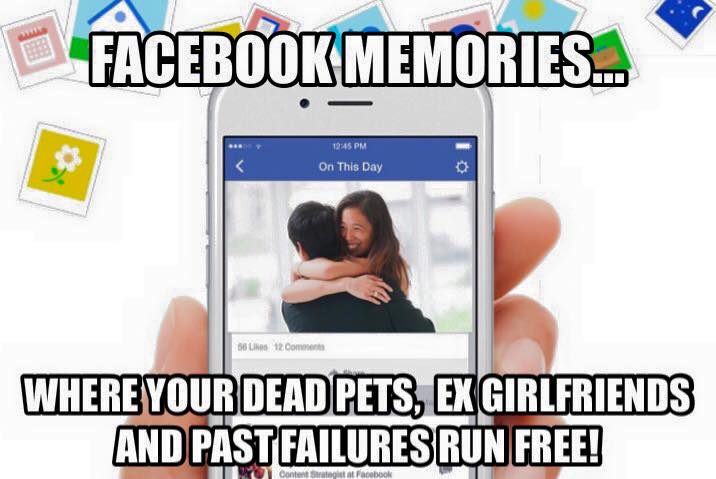 Facebook Memories is ruining my life!