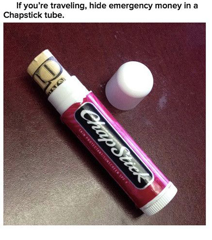 really good life hacks - If you're traveling, hide emergency money in a Chapstick tube. Chap Stick