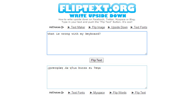  <a href="http://www.fliptext.org/" target="_blank">Flip Text</a> Flip your text and annoy your friends