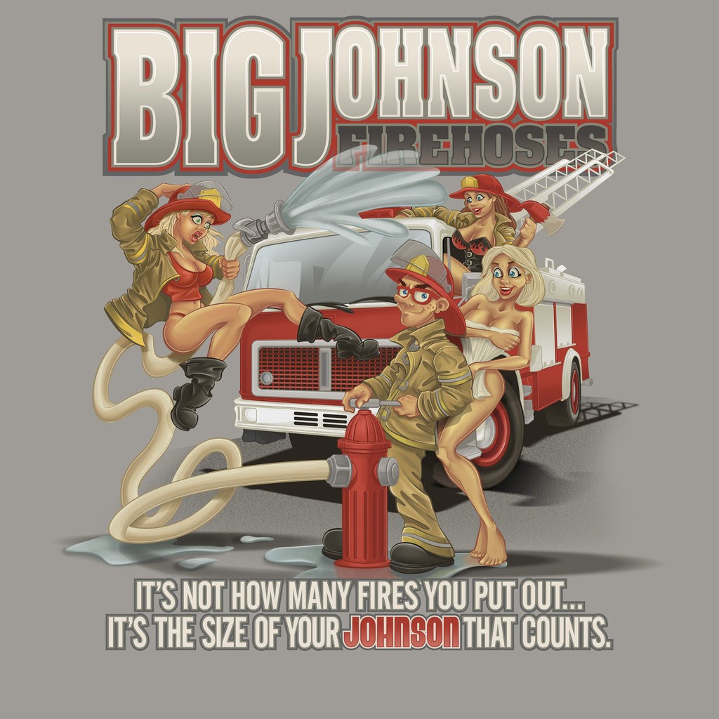 big johnson firefighter t shirts - Big Johnson Rehoses P It Liit Llllllllll Hilli It'S Not How Many Fires You Put Out... It'S The Size Of Your Johnson That Counts.