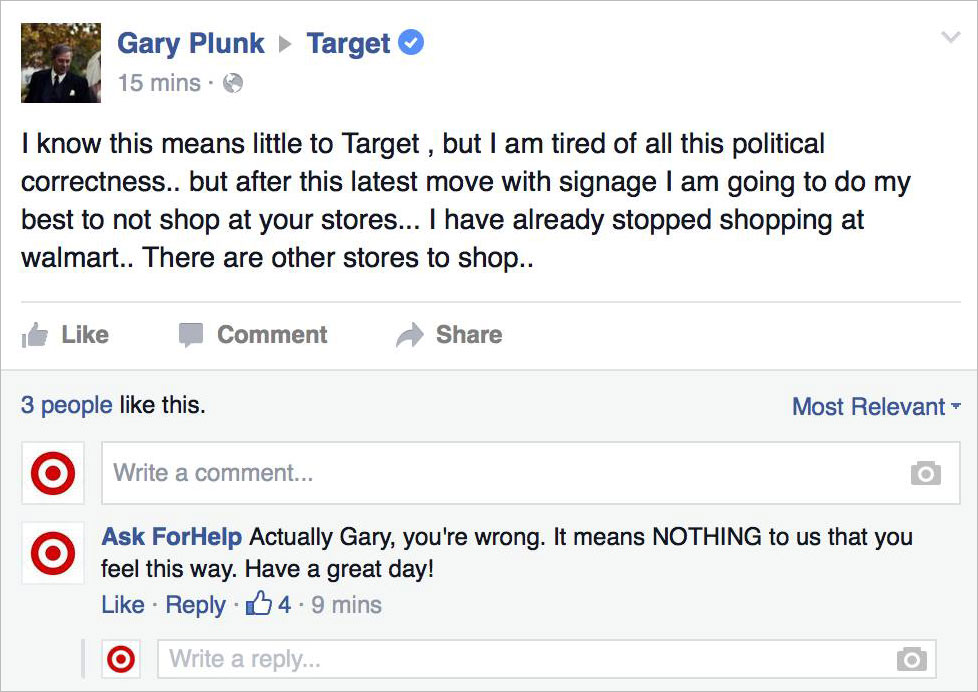 mean social media posts - Target Gary Plunk 15 mins. I know this means little to Target, but I am tired of all this political correctness.. but after this latest move with signage I am going to do my best to not shop at your stores... I have already stopp