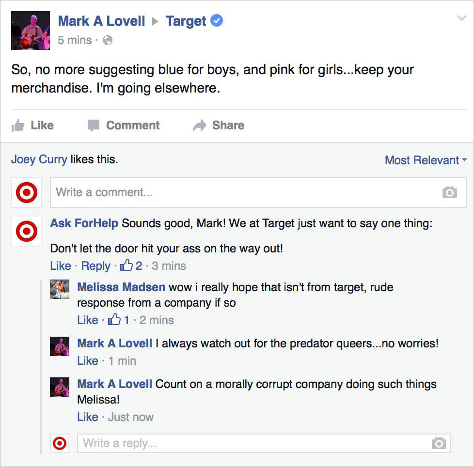 target troll - Target Mark A Lovell 5 mins. So, no more suggesting blue for boys, and pink for girls...keep your merchandise. I'm going elsewhere. Comment Joey Curry this. Most Relevant Write a comment... Ask ForHelp Sounds good, Mark! We at Target just w