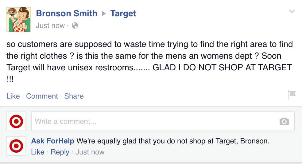 funny company responses on facebook - Target Bronson Smith Just now. so customers are supposed to waste time trying to find the right area to find the right clothes ? is this the same for the mens an womens dept? Soon Target will have unisex restrooms....