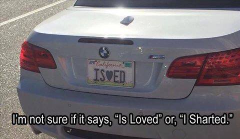license plate i sharted - Califo Isved I'm not sure if it says, Is Loved" or, 1 Sharted."