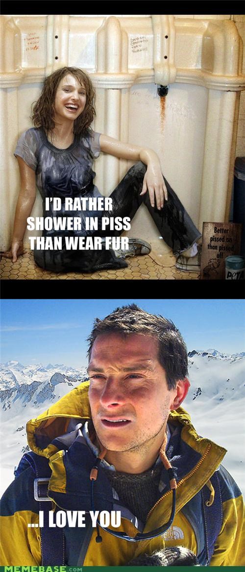 bear grylls meme - I'D Rather Shower In Piss Than Wear Fur Better pissed on than pissed oft Love You Memebase.Com