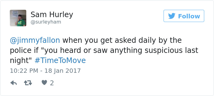 embarrassing moments tweets - Sam Hurley y when you get asked daily by the police if "you heard or saw anything suspicious last night" To Move atz 2