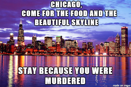 Meme about Chicago being a beautiful city, with great food and skyline and murder rate.