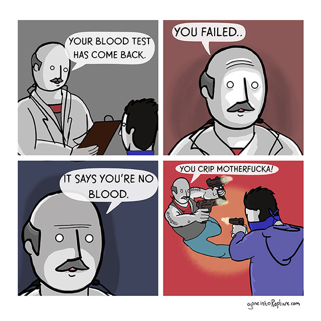blood test meme - You Failed.. Your Blood Test Has Come Back. You Crip Motherfucka! It Says You'Re No Blood Woo gone into Rapture.com
