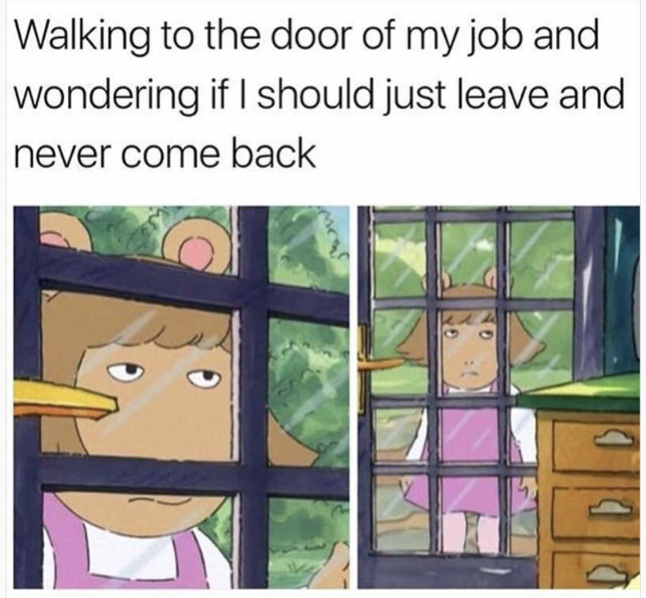 arthur dw meme - Walking to the door of my job and wondering if I should just leave and never come back