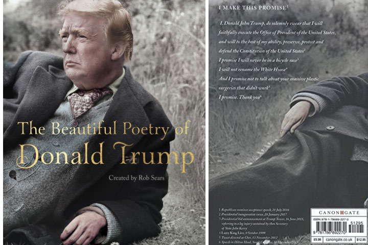 Nothing makes for a good read (and a great gift) like a collection of poetry from one of the greatest minds of our generation. This groundbreaking collection will give readers a glimpse of Trump's innermost thoughts and feelings on everything from the nature of truth, to what he hates about Lord Sugar. And it will reveal a hitherto hidden Donald, who may surprise and delight students and critics alike. The Beautiful Poetry of Donald Trump - $9.99 Get it <a href="https://amzn.to/2TsDKj9" target="_blank" rel="nofollow"><font color="red"><b>HERE</font></b></a>.