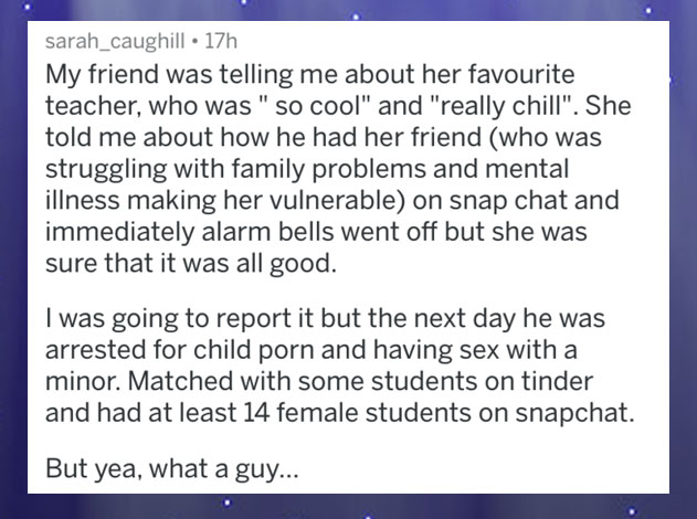 people caught lying - document - sarah_caughill 17h My friend was telling me about her favourite teacher, who was " so cool" and "really chill". She told me about how he had her friend who was struggling with family problems and mental illness making her 