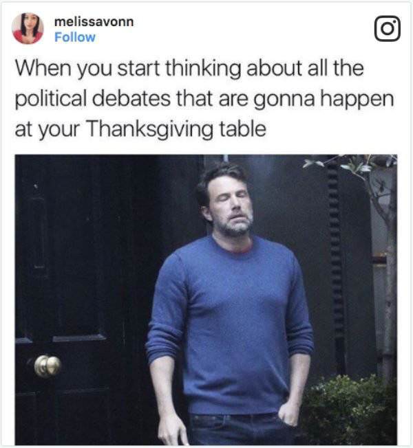 thanksgiving memes - good morning meme reddit - melissavonn When you start thinking about all the political debates that are gonna happen at your Thanksgiving table