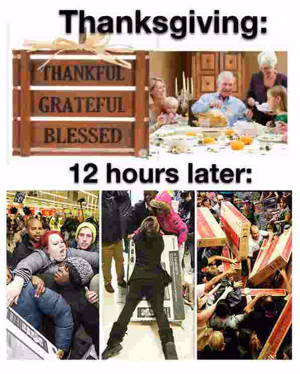 thanksgiving memes - eave - Thanksgiving Thankful Grateful Blessed 12 hours later Em