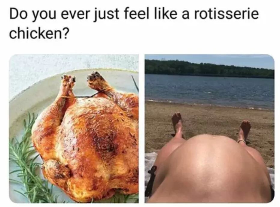 thanksgiving memes - pregnant woman chicken - Do you ever just feel a rotisserie chicken?