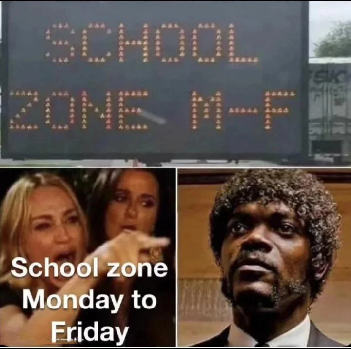 monday morning randomness - school zone mf meme - School zone Monday to Friday Sik 1193