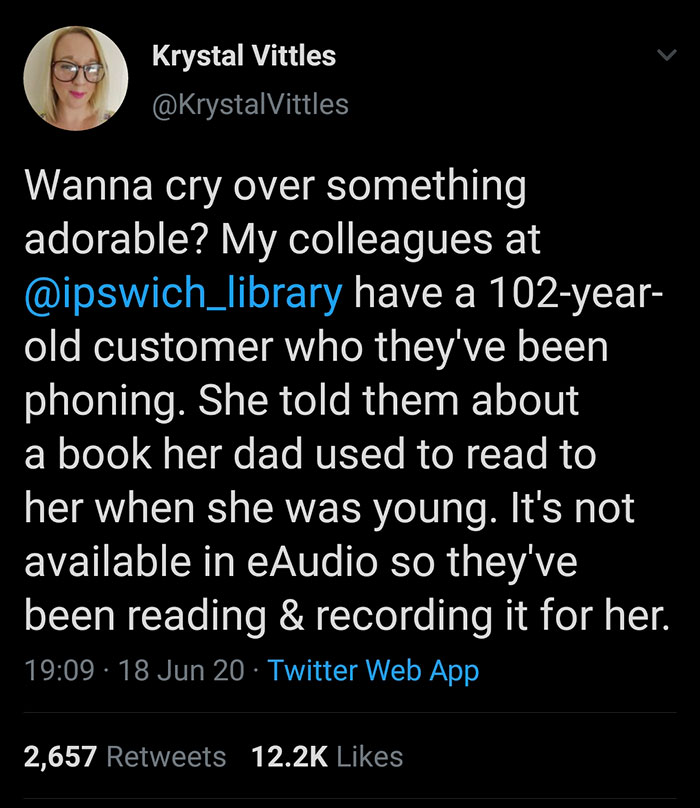 wholesome memes and pics - atmosphere - Krystal Vittles Wanna cry over something adorable? My colleagues at have a 102year old customer who they've been phoning. She told them about a book her dad used to read to her when she was young. It's not available