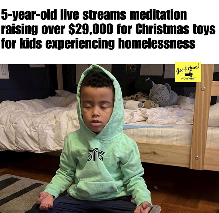 wholesome memes and pics - homeless kids - 5yearold live streams meditation raising over $29,000 for Christmas toys for kids experiencing homelessness Il good news! Movement