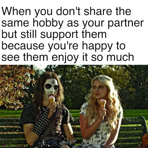 wholesome memes and pics - wholesome couple meme - When you don't the same hobby as your partner but still support them because you're happy to see them enjoy it so much